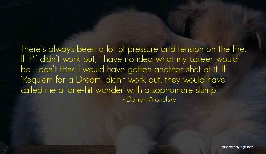 Sophomore Slump Quotes By Darren Aronofsky Sophomore Slump Quotes By Darren Aronofsky