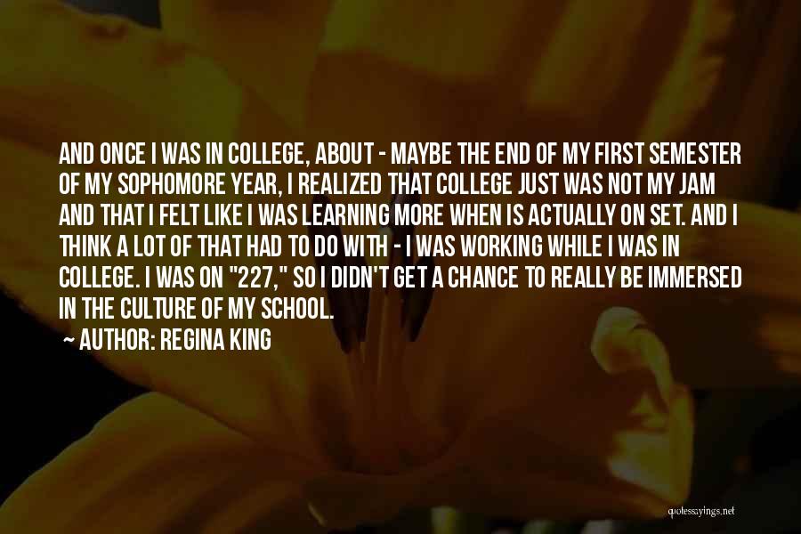 Sophomore Year In College Quotes By Regina King