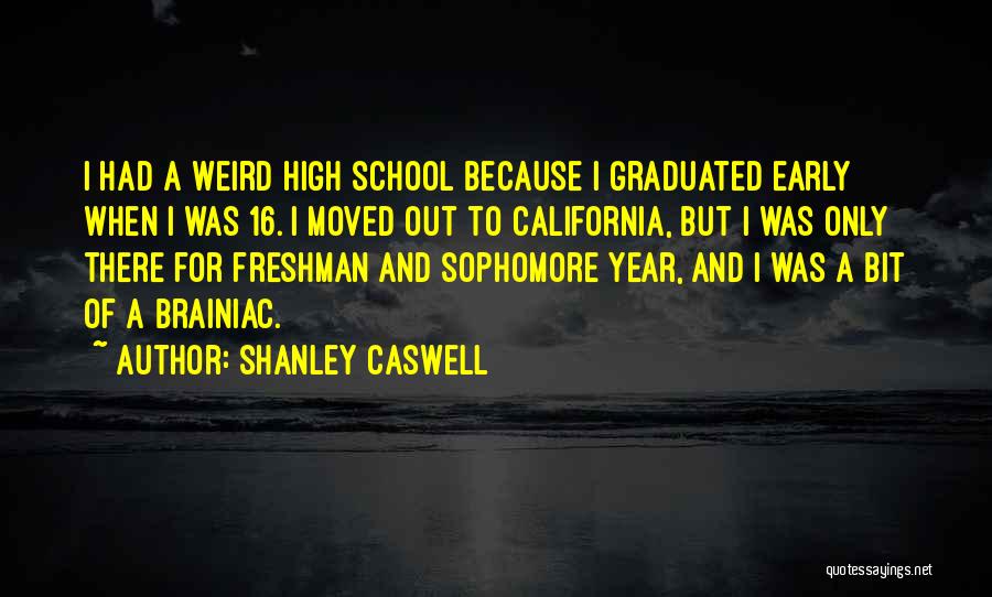 Sophomore Year In High School Quotes By Shanley Caswell