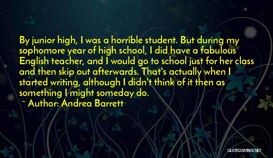 Sophomore Year Quotes By Andrea Barrett