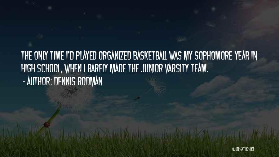 Sophomore Year Quotes By Dennis Rodman