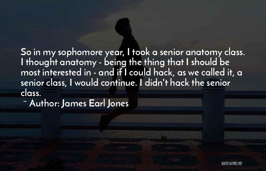 Sophomore Year Quotes By James Earl Jones