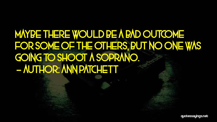 Soprano Quotes By Ann Patchett