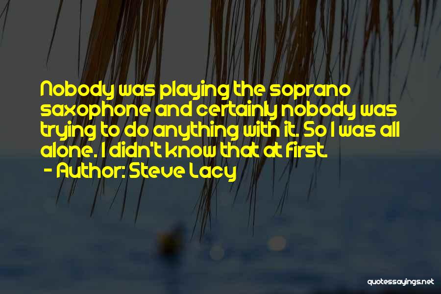 Soprano Quotes By Steve Lacy