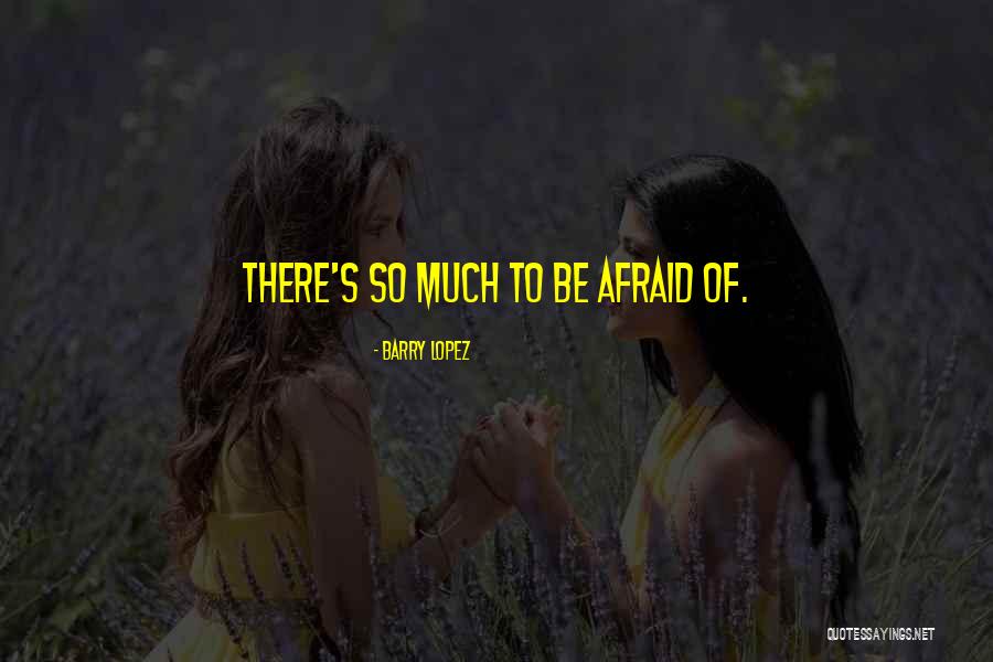 Soprattutto Come Quotes By Barry Lopez Soprattutto Come Quotes By Barry Lopez