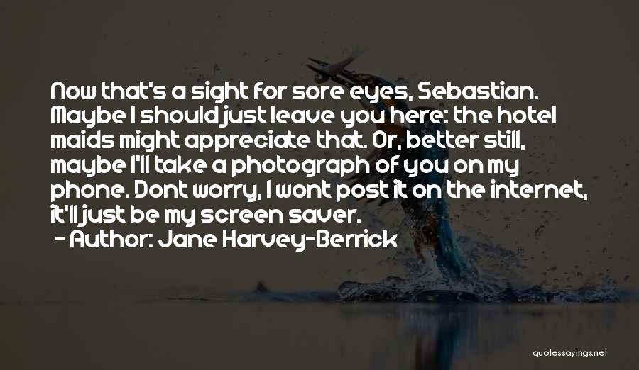 Sore Eyes Funny Quotes By Jane Harvey-Berrick