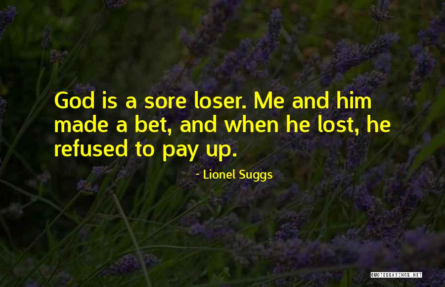 Sore Loser Quotes By Lionel Suggs