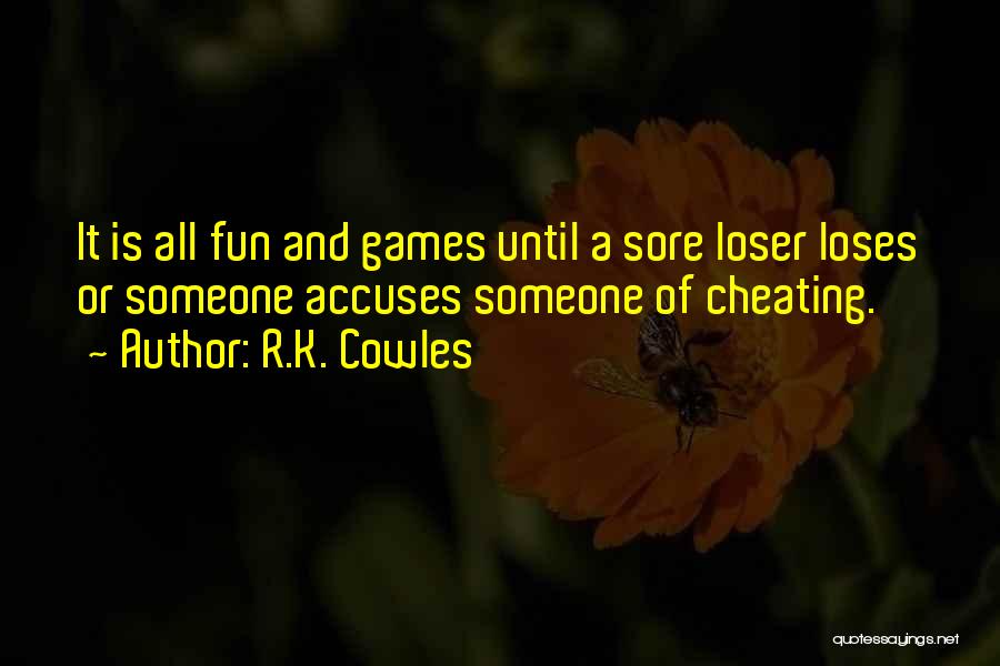 Sore Loser Quotes By R.K. Cowles