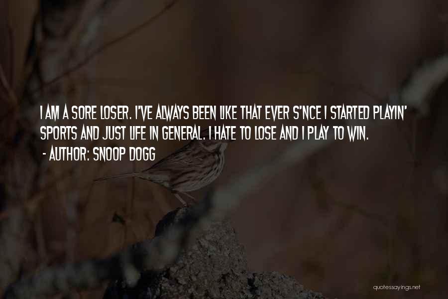 Sore Loser Quotes By Snoop Dogg