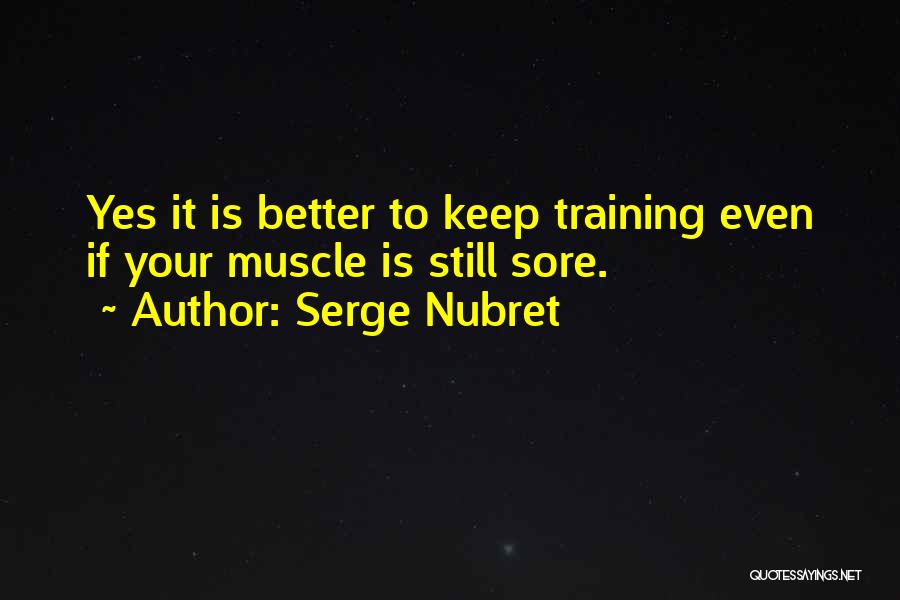 Sore Muscle Quotes By Serge Nubret