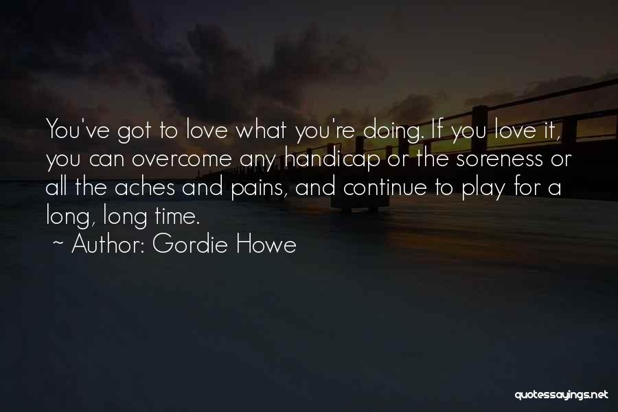 Soreness Quotes By Gordie Howe