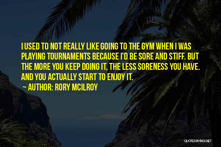 Soreness Quotes By Rory McIlroy