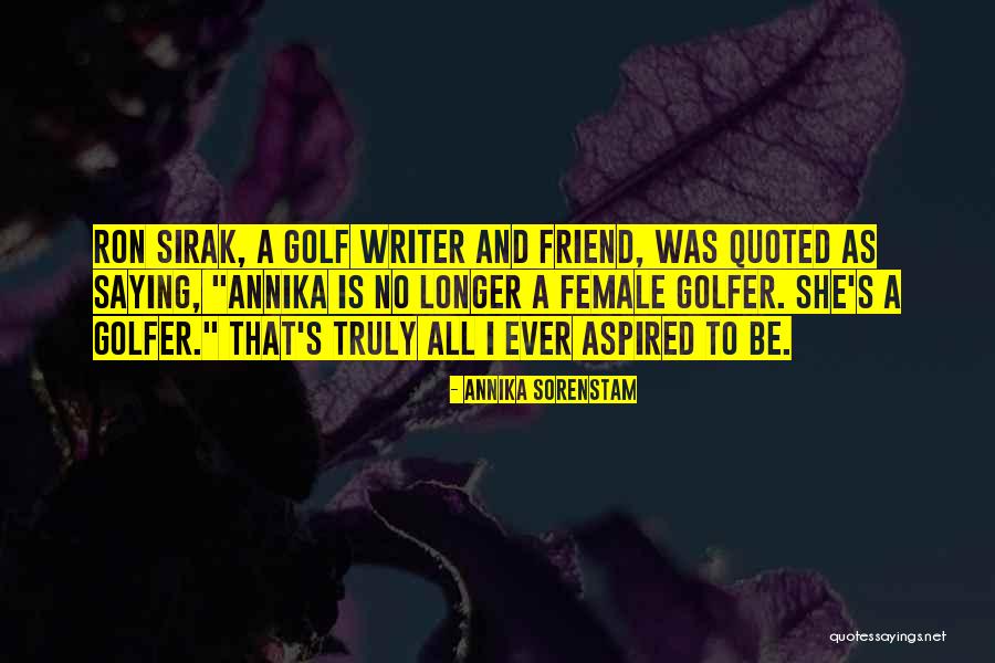 Sorenstam Golfer Quotes By Annika Sorenstam Sorenstam Golfer Quotes By Annika Sorenstam