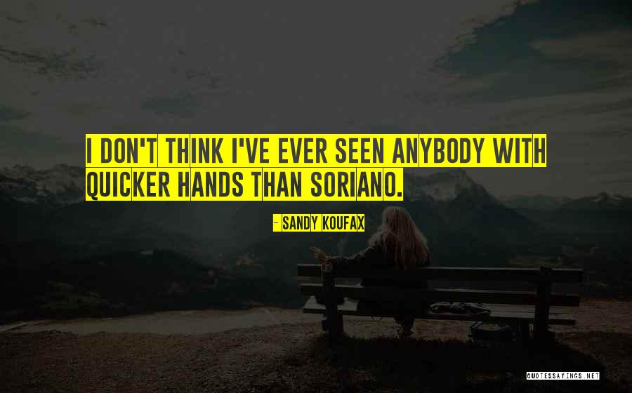 Soriano Quotes By Sandy Koufax Soriano Quotes By Sandy Koufax