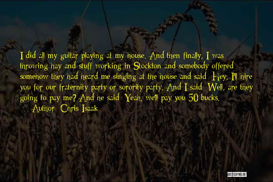 Sorority And Fraternity Quotes By Chris Isaak
