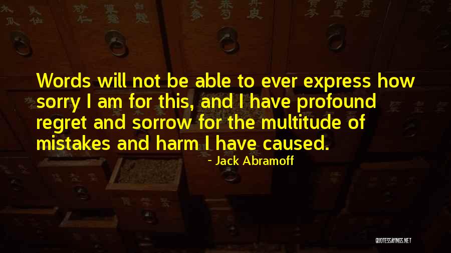 Sorrow And Regret Quotes By Jack Abramoff Sorrow And Regret Quotes By Jack Abramoff
