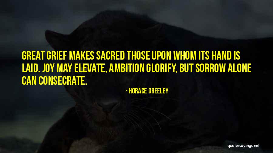 Sorrow Joy Quotes By Horace Greeley Sorrow Joy Quotes By Horace Greeley