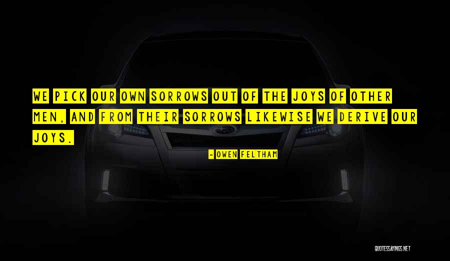 Sorrow Joy Quotes By Owen Feltham Sorrow Joy Quotes By Owen Feltham
