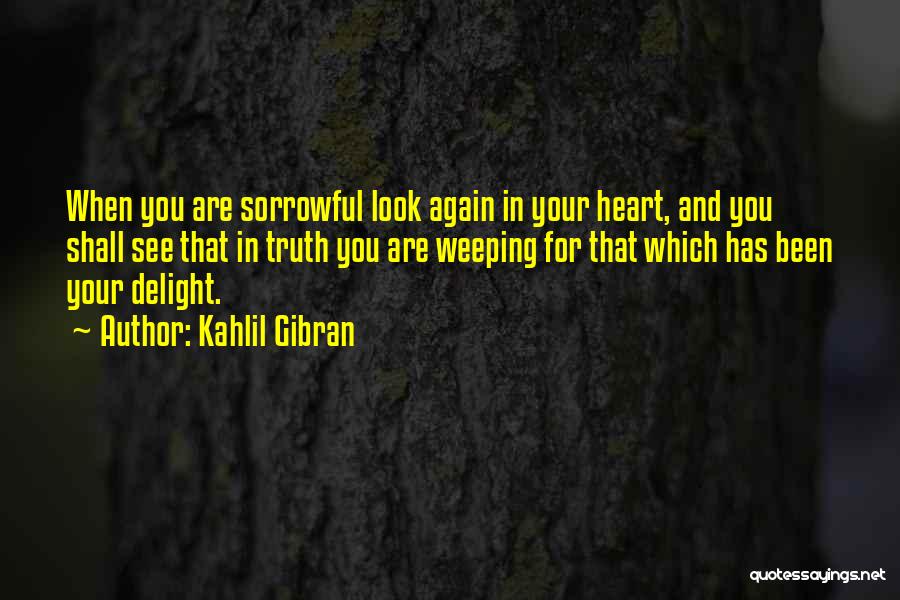 Sorrowful Heart Quotes By Kahlil Gibran