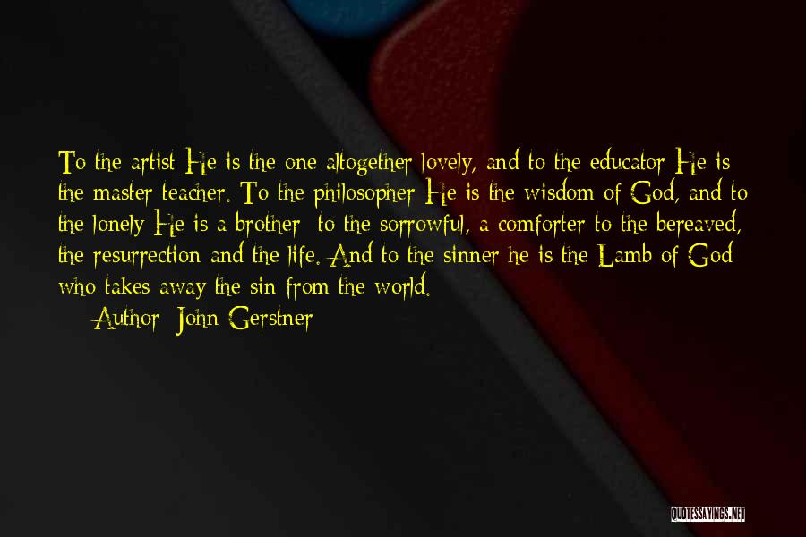 Sorrowful Life Quotes By John Gerstner