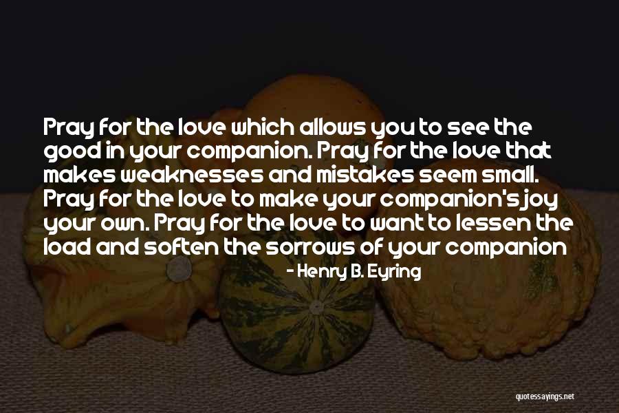 Sorrows Of Love Quotes By Henry B. Eyring Sorrows Of Love Quotes By Henry B. Eyring