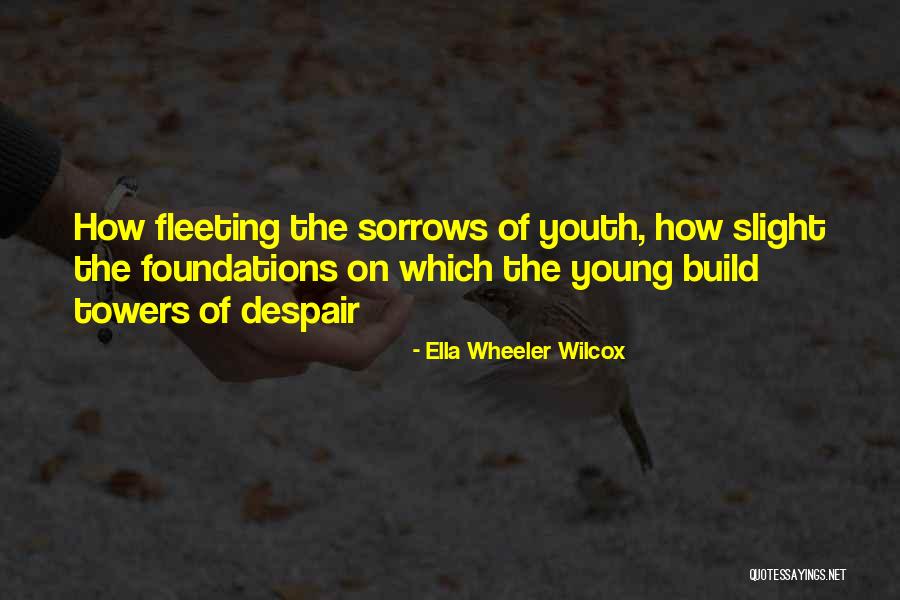 Sorrows Of Young Quotes By Ella Wheeler Wilcox Sorrows Of Young Quotes By Ella Wheeler Wilcox