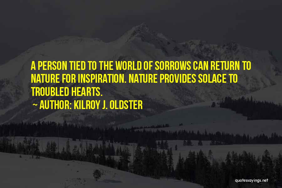 Sorrows Quotes By Kilroy J. Oldster