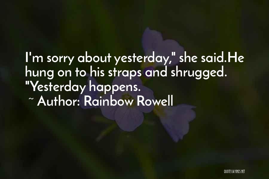 Sorry About Yesterday Quotes By Rainbow Rowell