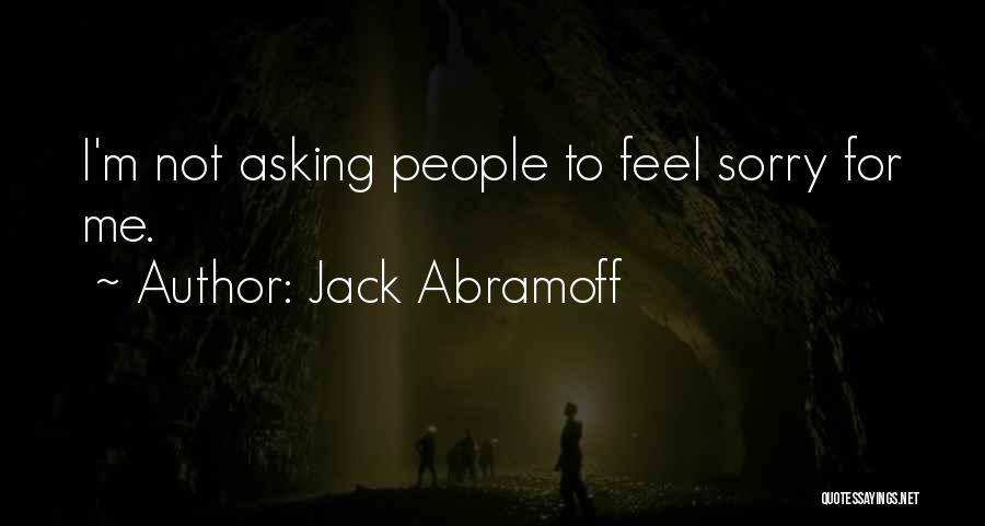 Sorry Asking Quotes By Jack Abramoff