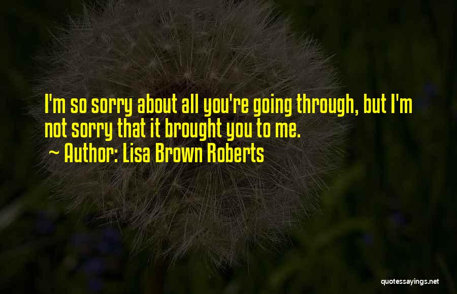 Sorry But I Love You Quotes By Lisa Brown Roberts