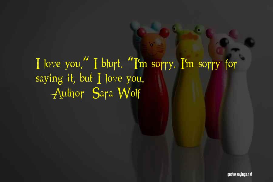 Sorry But I Love You Quotes By Sara Wolf