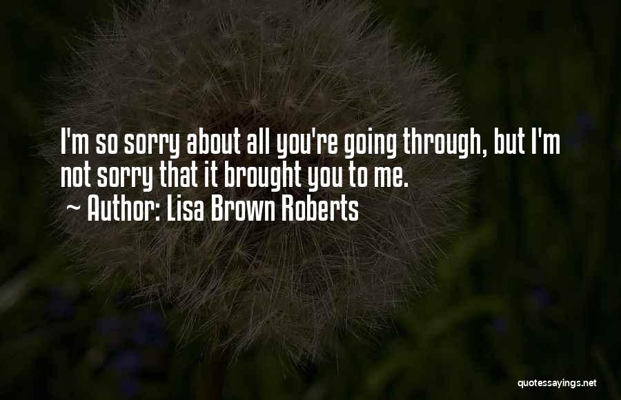 Sorry But Love You Quotes By Lisa Brown Roberts