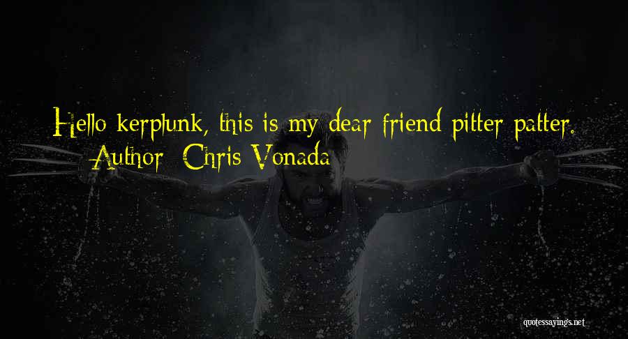 Sorry Dear Friend Quotes By Chris Vonada