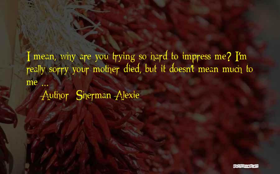 Sorry Doesn Quotes By Sherman Alexie