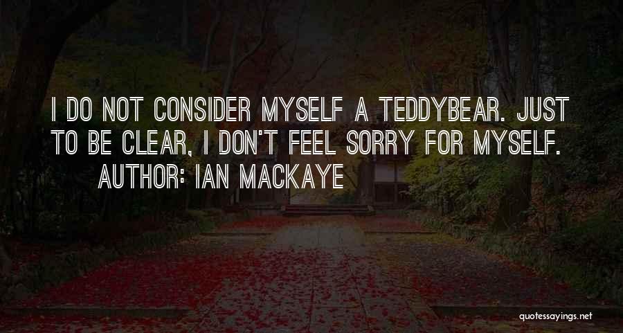Sorry Feel Quotes By Ian MacKaye