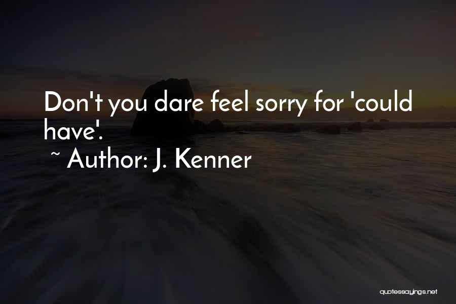 Sorry Feel Quotes By J. Kenner