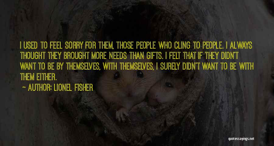 Sorry Feel Quotes By Lionel Fisher