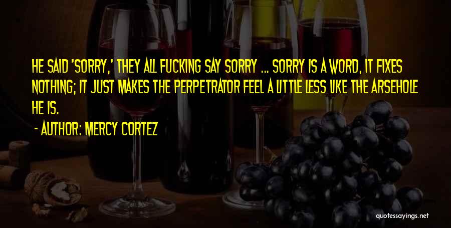 Sorry Feel Quotes By Mercy Cortez