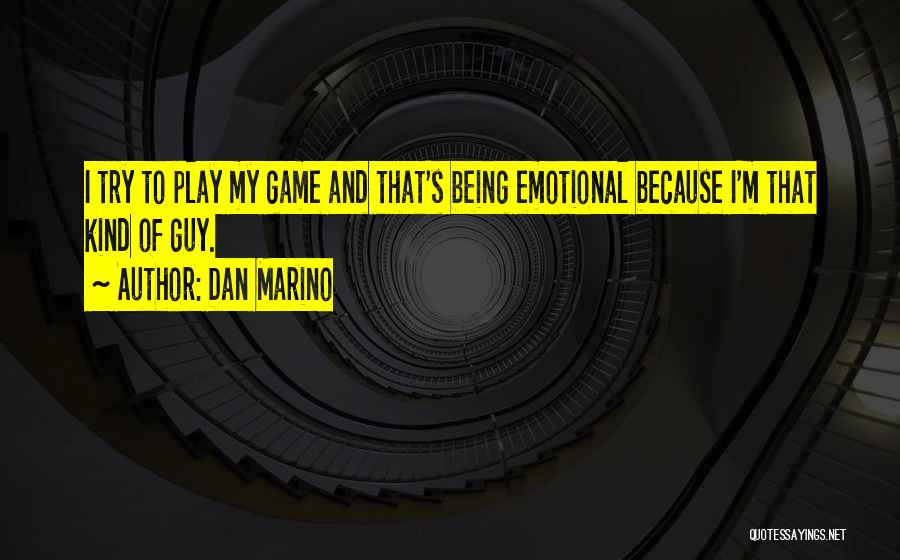 Sorry For Being Emotional Quotes By Dan Marino
