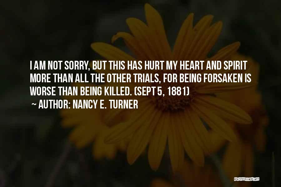Sorry For Being Quotes By Nancy E. Turner
