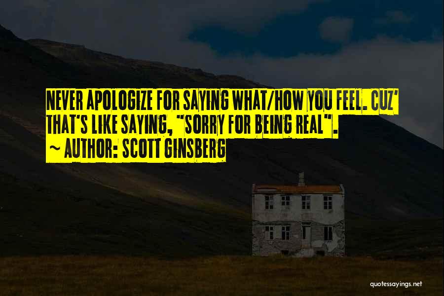Sorry For Being Quotes By Scott Ginsberg