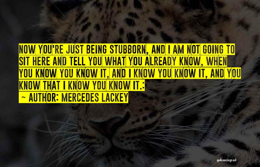 Sorry For Being Stubborn Quotes By Mercedes Lackey