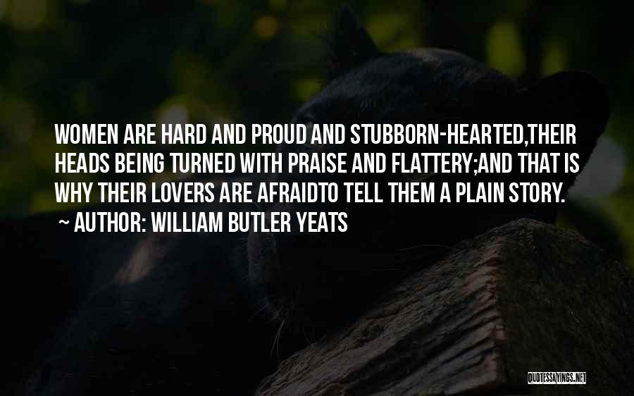 Sorry For Being Stubborn Quotes By William Butler Yeats