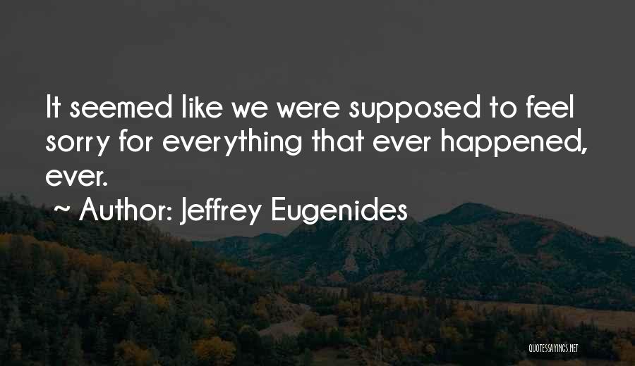 Sorry For Everything Quotes By Jeffrey Eugenides