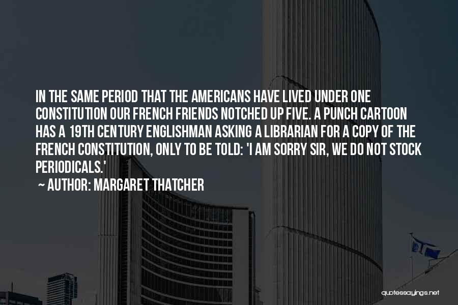 Sorry For Friends Quotes By Margaret Thatcher