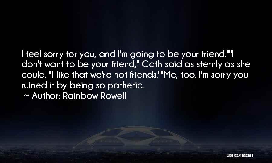 Sorry For Friends Quotes By Rainbow Rowell