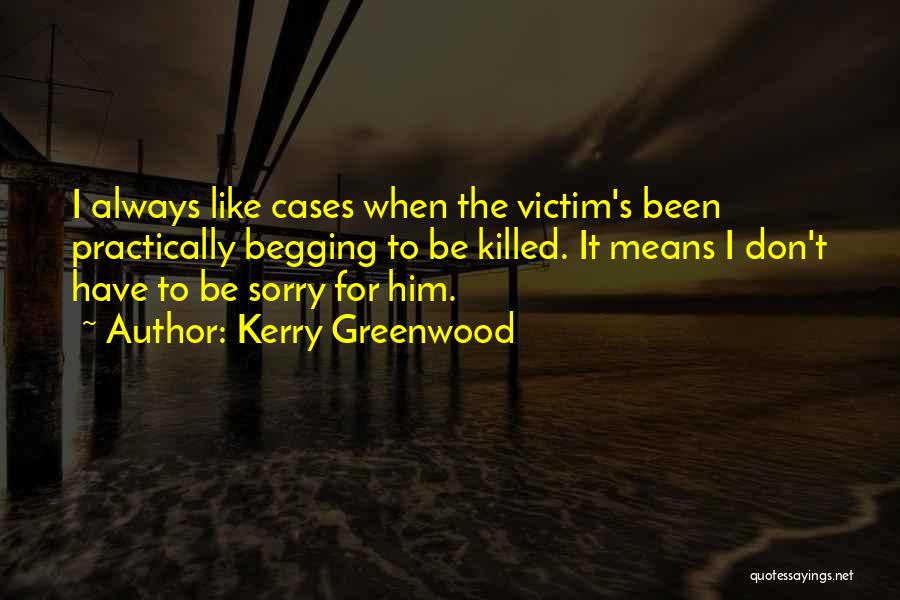 Sorry For Him Quotes By Kerry Greenwood