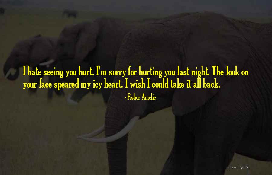 Sorry For Hurting Quotes By Fisher Amelie Sorry For Hurting Quotes By Fisher Amelie