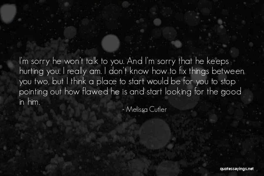 Sorry For Hurting Quotes By Melissa Cutler Sorry For Hurting Quotes By Melissa Cutler