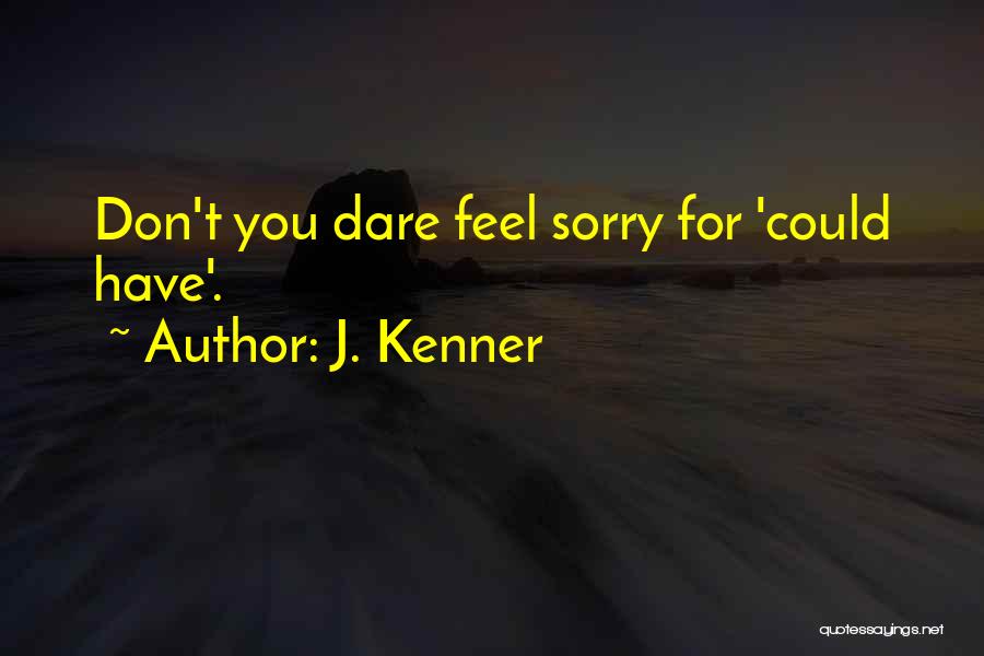 Sorry For Love Quotes By J. Kenner